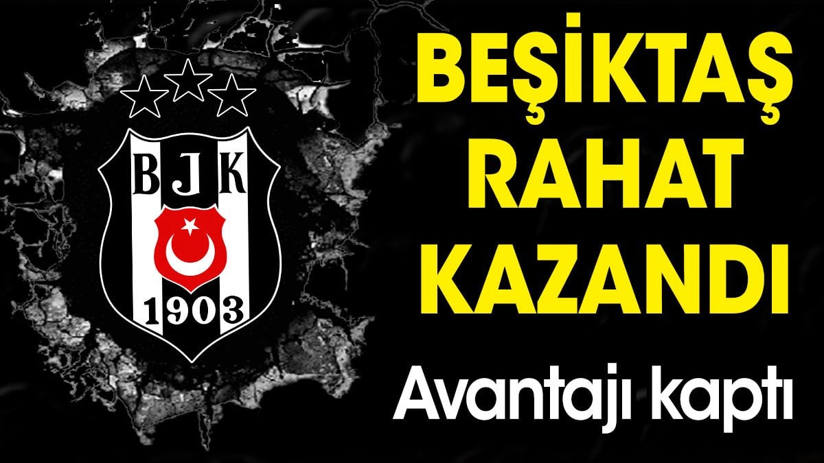 Beşiktaş rahat kazandı. Avantajı kaptı