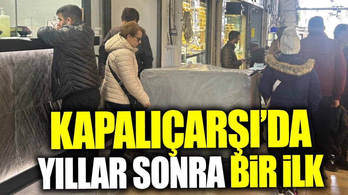 Kapalıçarşı’da yıllar sonra bir ilk yaşandı