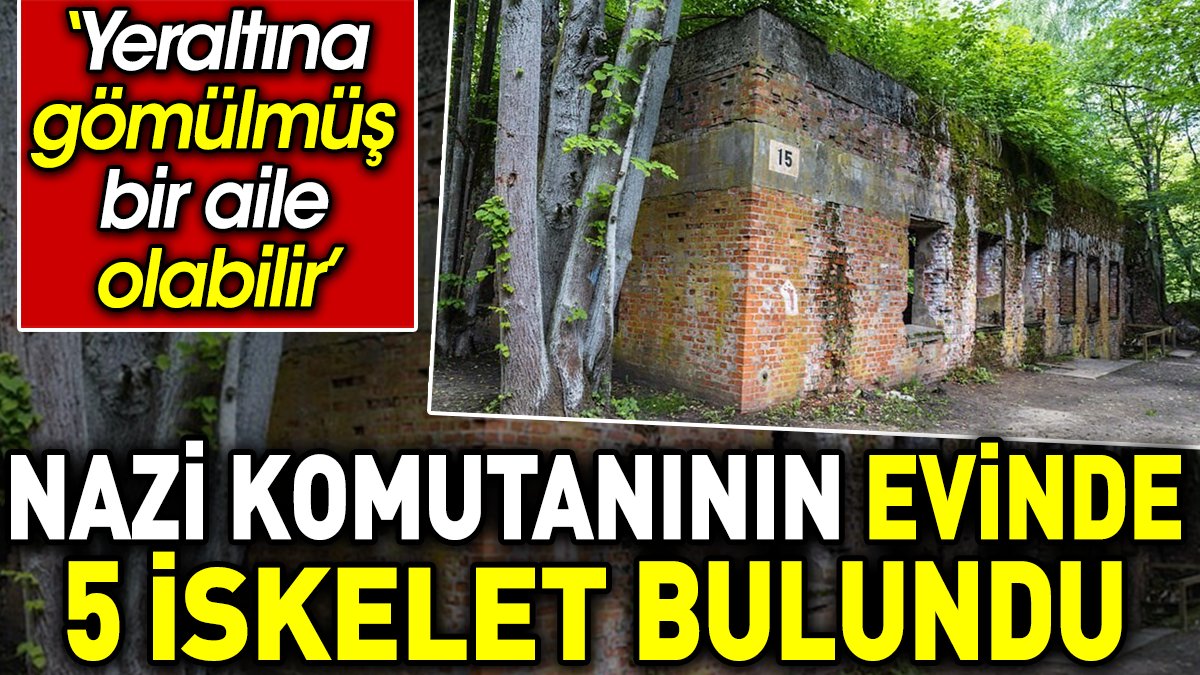 Nazi komutanının evinde 5 iskelet bulundu. ‘Yeraltına gömülmüş bir aile olabilir’