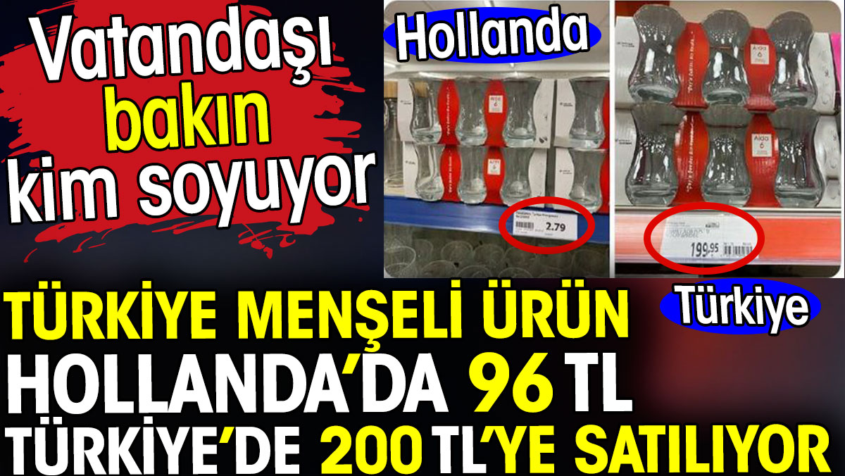Paşabahçe ürünü Hollanda’da 96 TL Türkiye’de 200 TL’ye satılıyor. Vatandaşı bakın kim soyuyor
