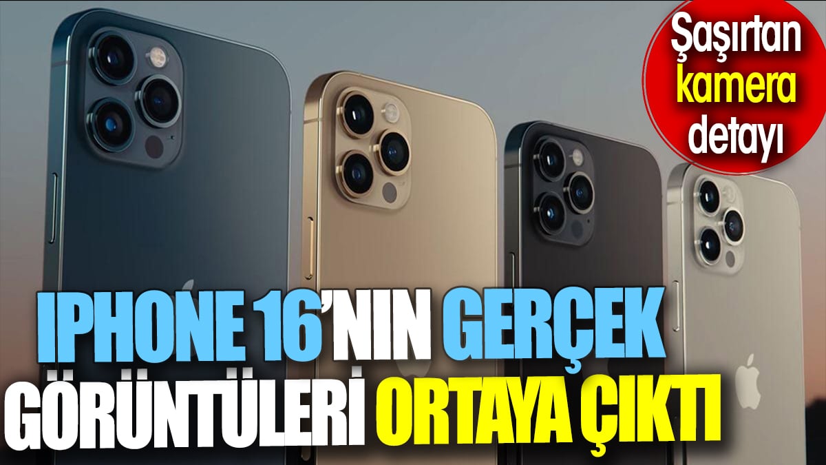 iPhone 16'nın gerçek görüntüleri ortaya çıktı. Kamera detayı ile herkesi şaşırttı