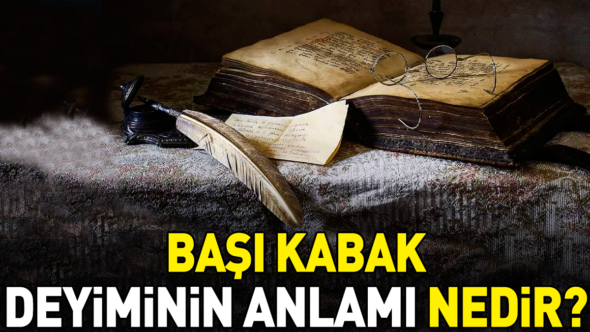 Başı kabak deyimi ne anlama geliyor?