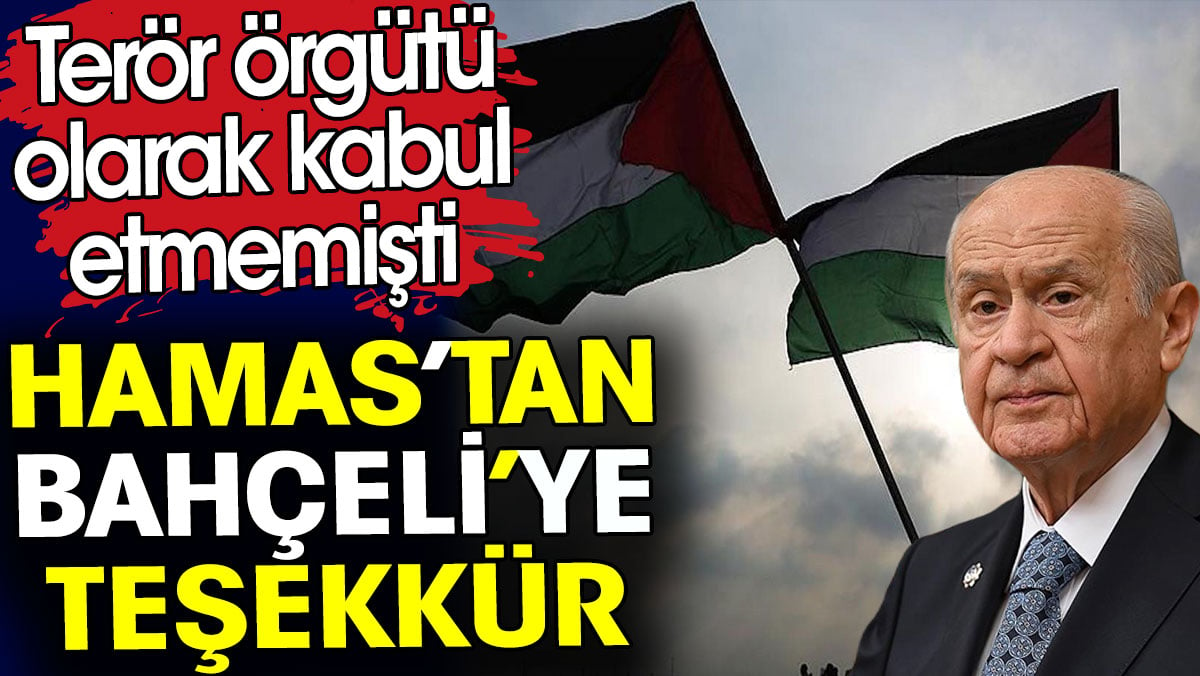 Hamas Devlet Bahçeli'ye teşekkür etti. Terör örgütü olarak kabul etmemişti