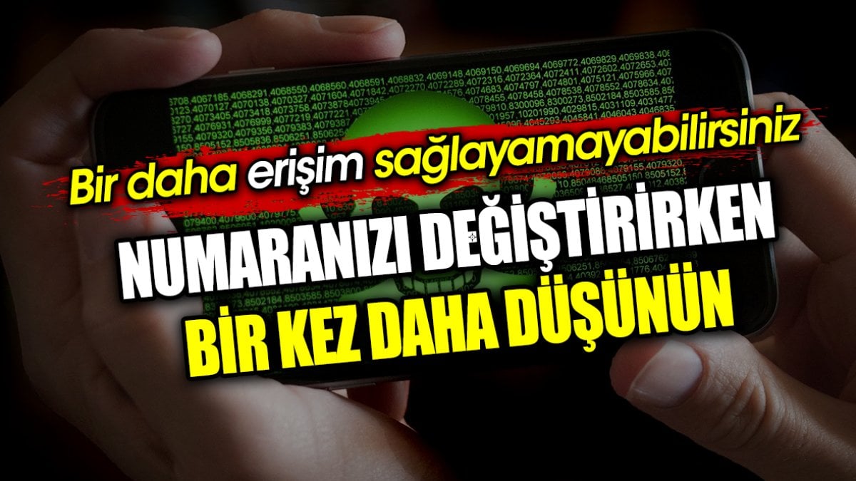 Numaranızı değiştirirken bir kez daha düşünün. Bir daha erişim sağlayamayabilirsiniz