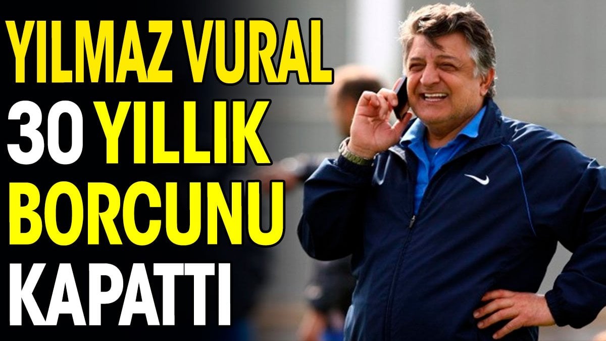 Yılmaz Vural 30 yıllık borcunu kapattı