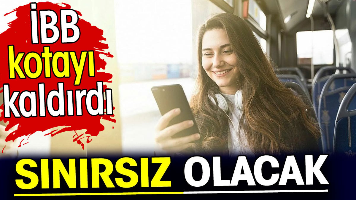 Sınırsız olacak. İBB kotayı kaldırdı