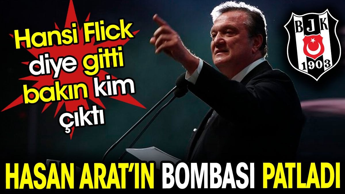 Hasan Arat'ın bombası patladı. Flick diye gitti bakın kim çıktı