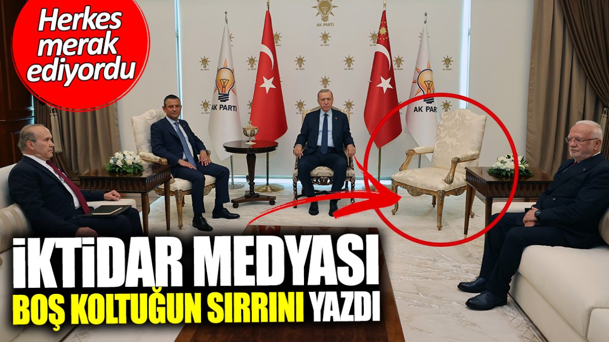 İktidar medyası boş koltuğun sırrını yazdı! Herkes merak ediyordu