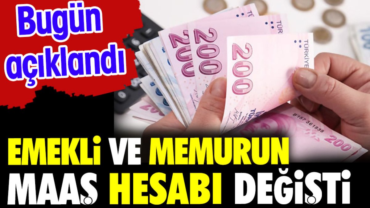 Emekli ve memurun zam hesabı değişti. Bugün açıklandı