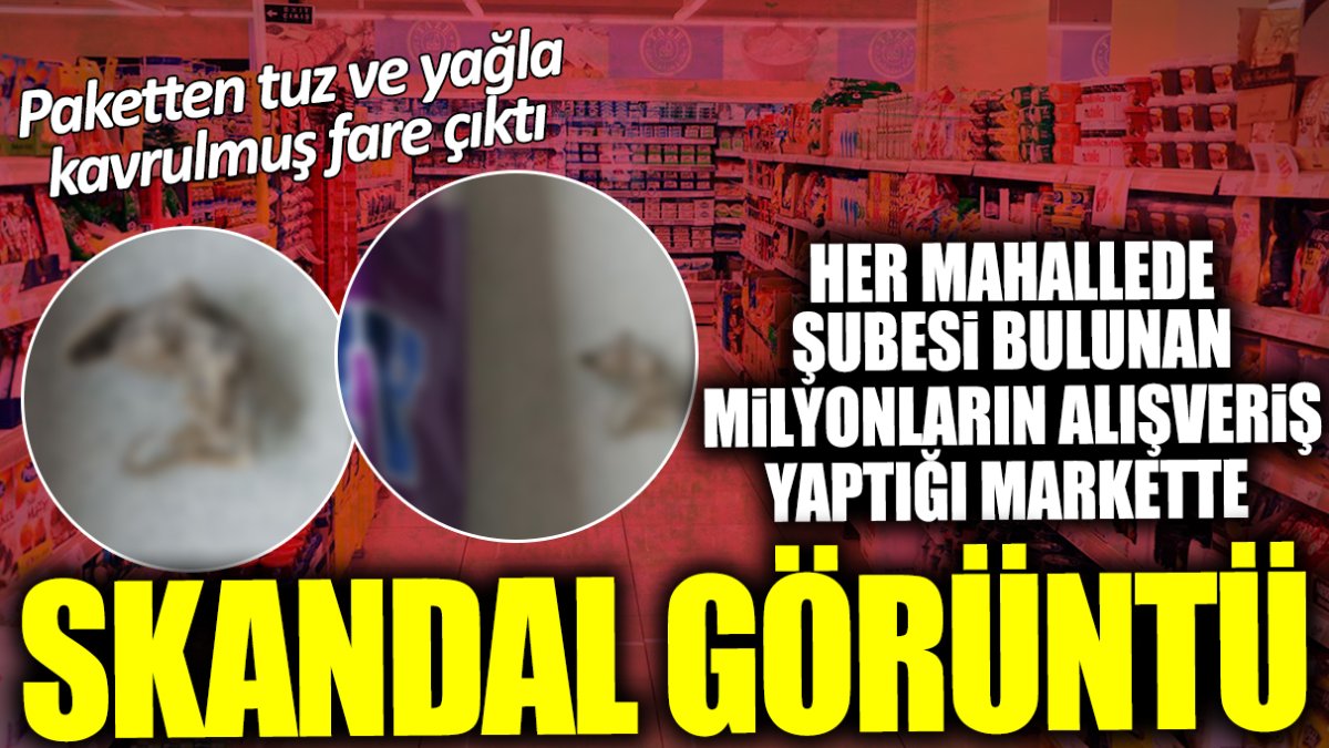 Her mahallede şubesi bulunan milyonların alışveriş yaptığı markette skandal görüntü! Ambalajın içinden fare çıktı