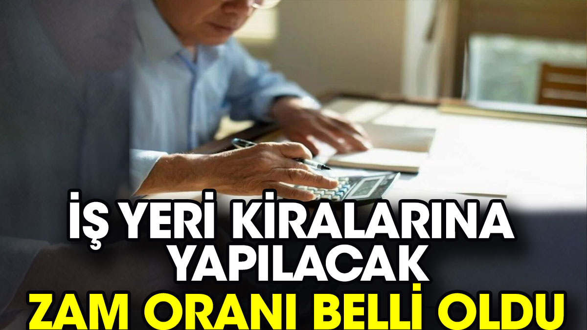 İş yeri kiralarına uygulanacak zam oranı belli oldu