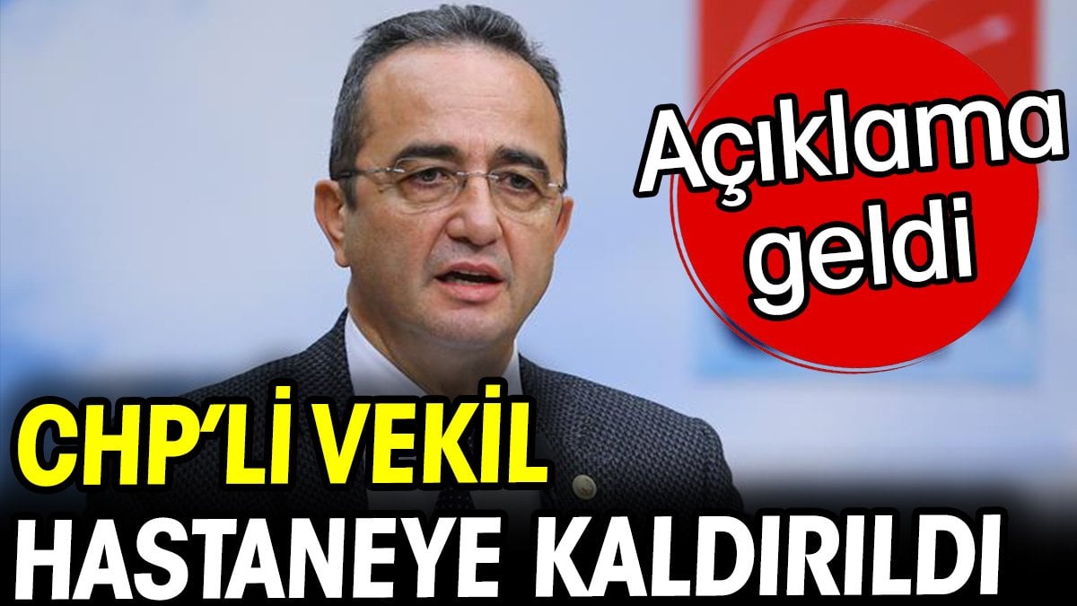 CHP'li vekil hastaneye kaldırıldı