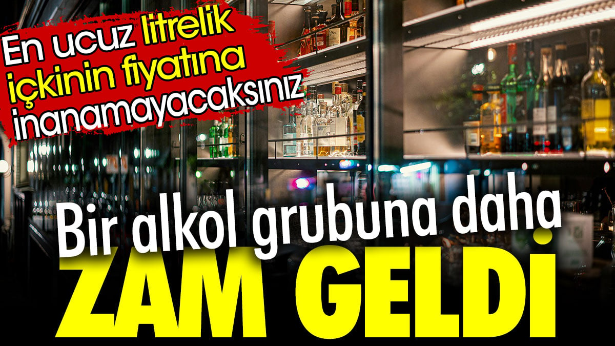 Bir alkol grubuna daha zam geldi. En ucuz litrelik içkinin fiyatına inanamayacaksınız