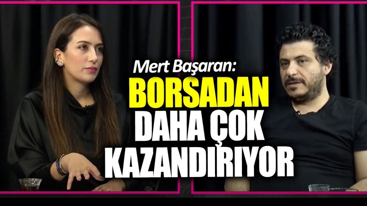 Mert Başaran: Borsadan daha çok kazandırıyor