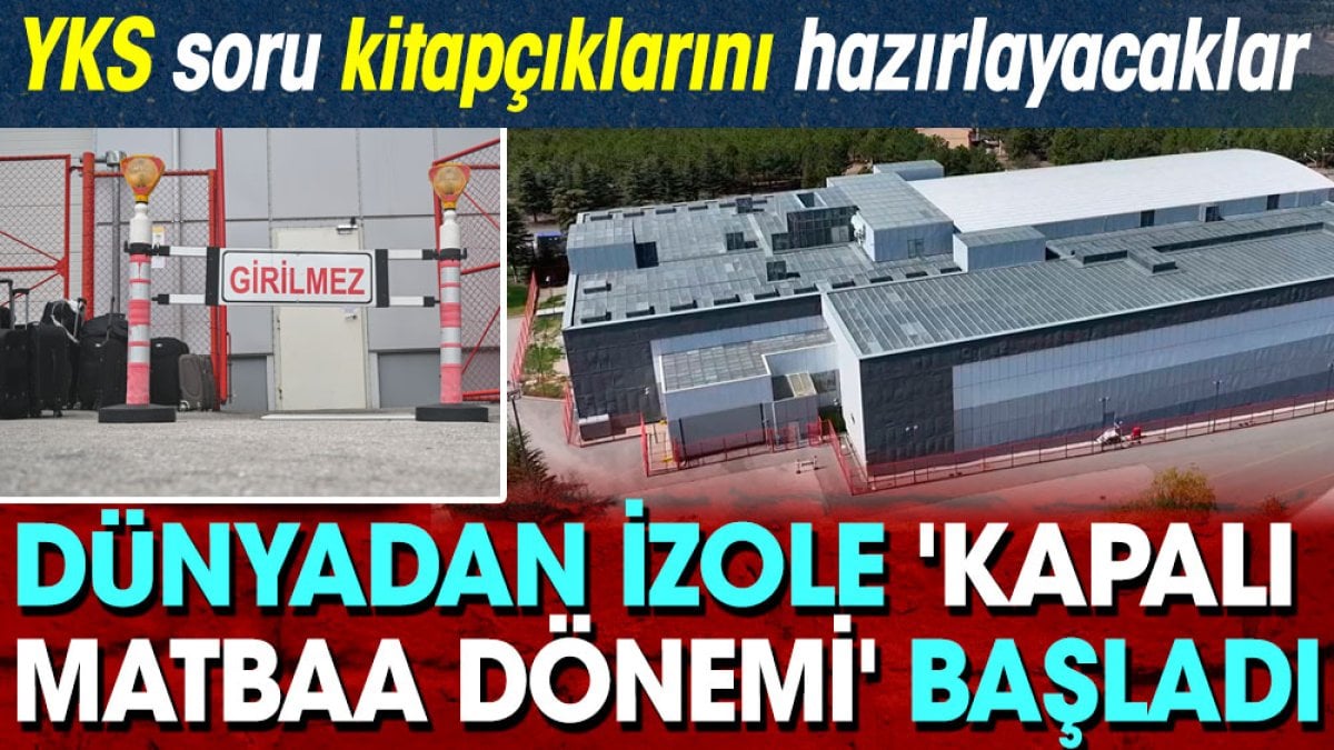 Dünyadan izole kapalı matbaa dönemi başladı, YKS kitapçıklarını hazırlayacaklar