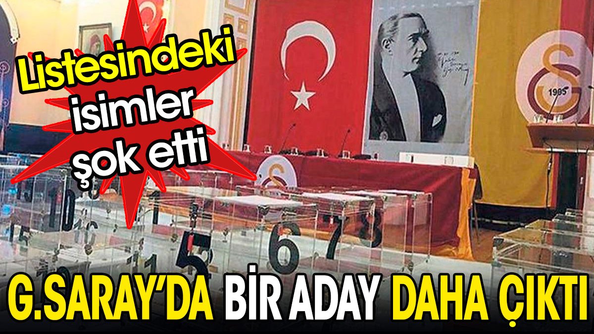 Galatasaray'da bir aday daha çıktı. Listesindeki isimler şok etti