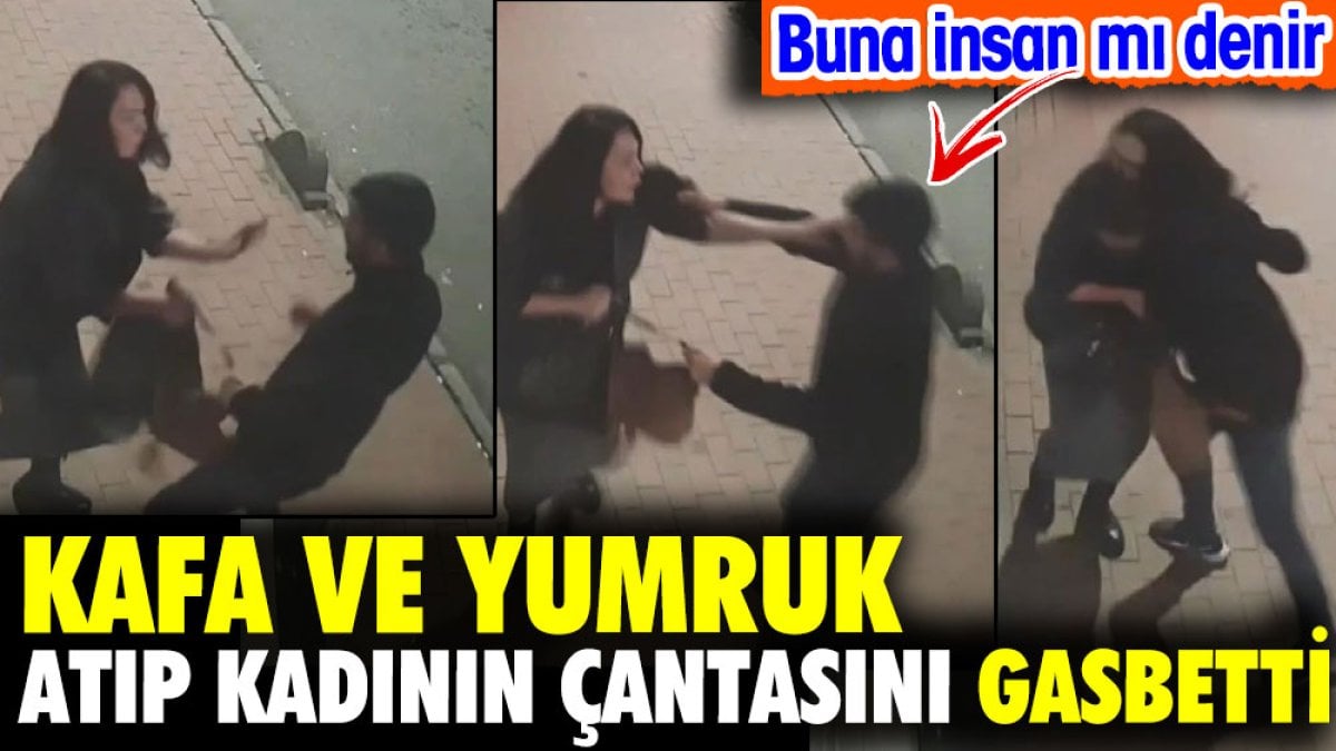 Kadına kafa ve yumruk atıp çantasını gasbetti