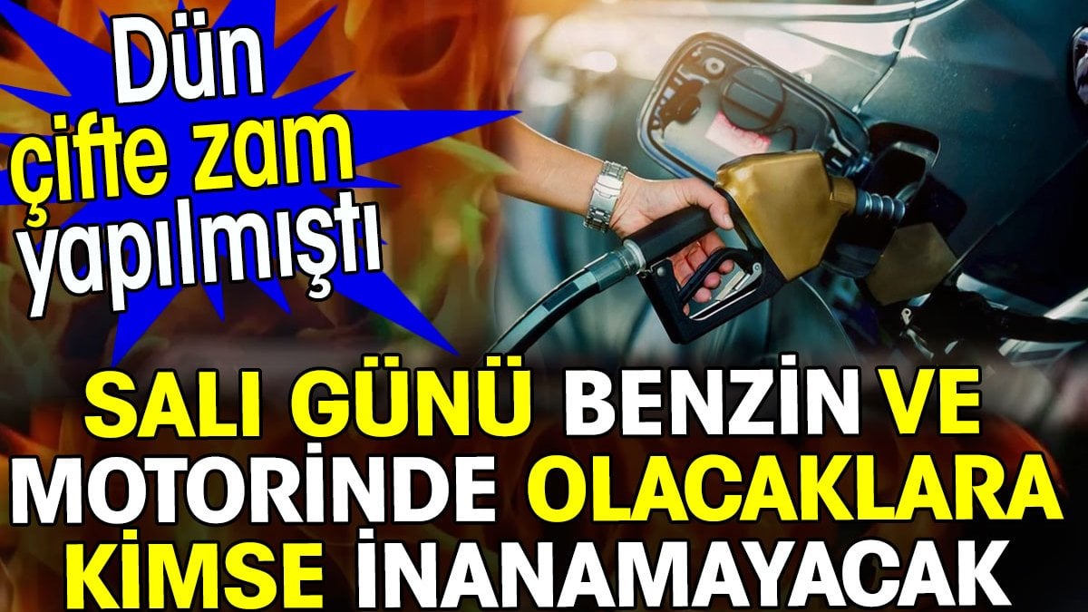 Benzin ve motorinde Salı günü olacaklara kimse inanamayacak. Dün çifte zam yapmıştı