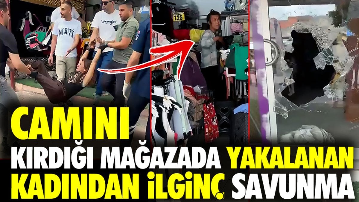 Camını kırdığı mağazadan hırsızlık yapan kadından ilginç savunma