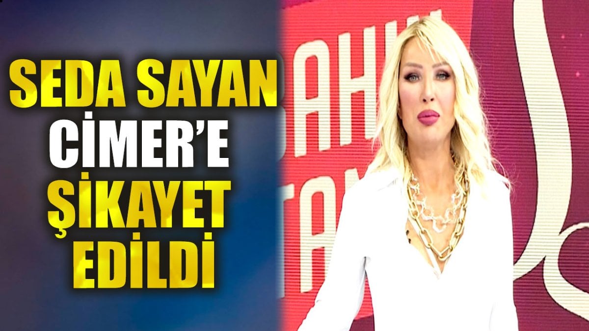 Seda Sayan CİMER’e şikayet edildi