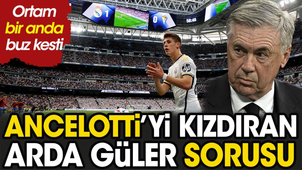 Ancelotti'yi kızdıran Arda Güler sorusu. Ortam bir anda buz kesti