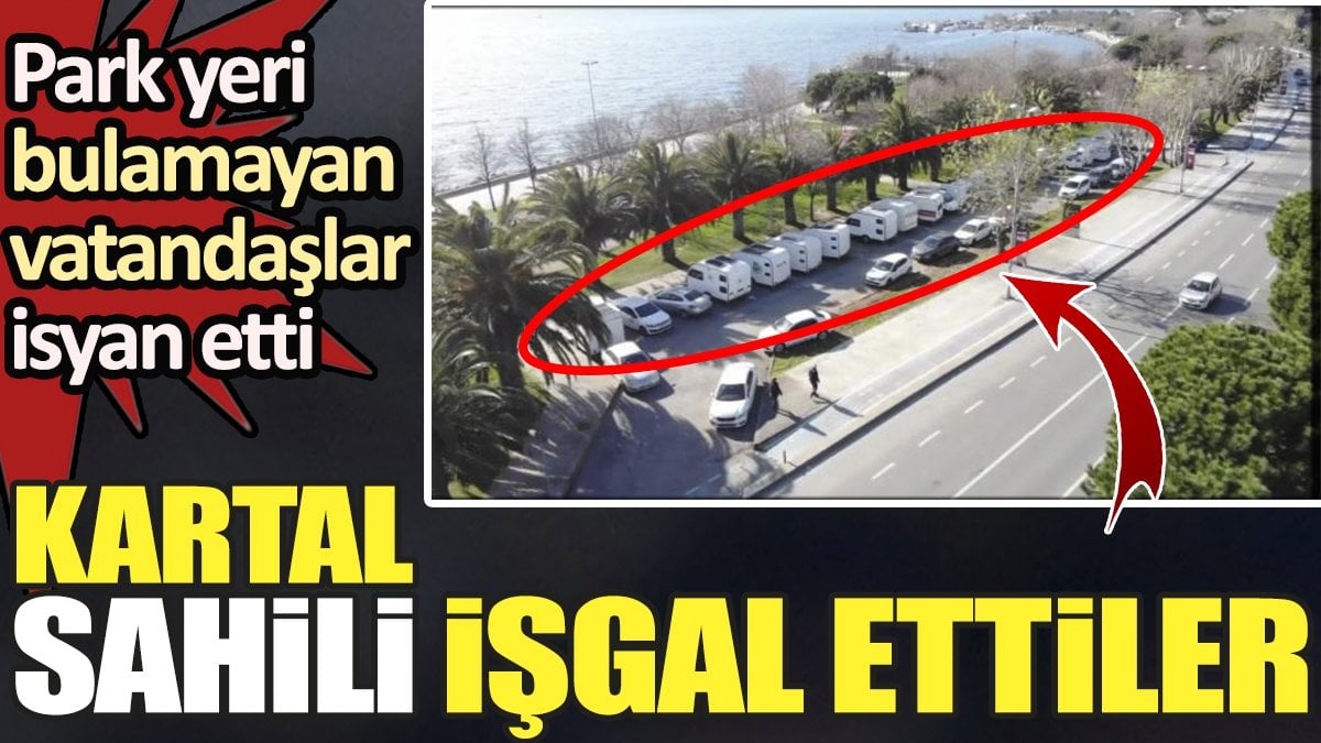 Kartal sahili işgal ettiler. Park yeri bulamayan vatandaşlar isyan etti