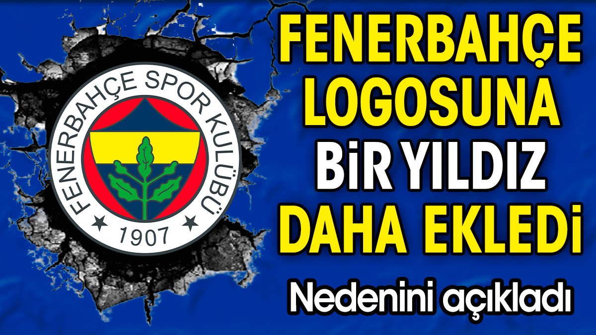 Fenerbahçe logosuna 1 yıldız daha ekledi. Nedenini açıkladı