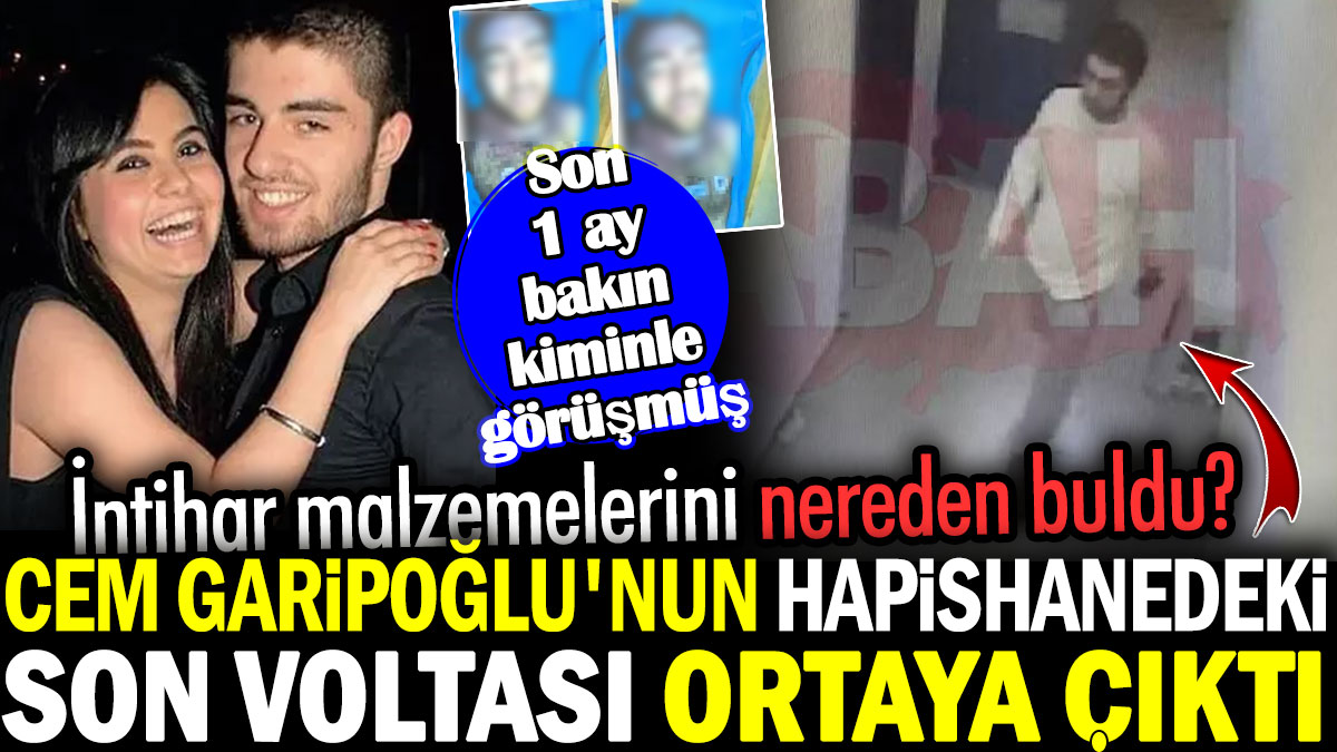 Cem Garipoğlu'nun hapishanedeki son voltası ortaya çıktı. İntihar malzemelerini nereden buldu? Son 1 ay bakın kiminle görüşmüş