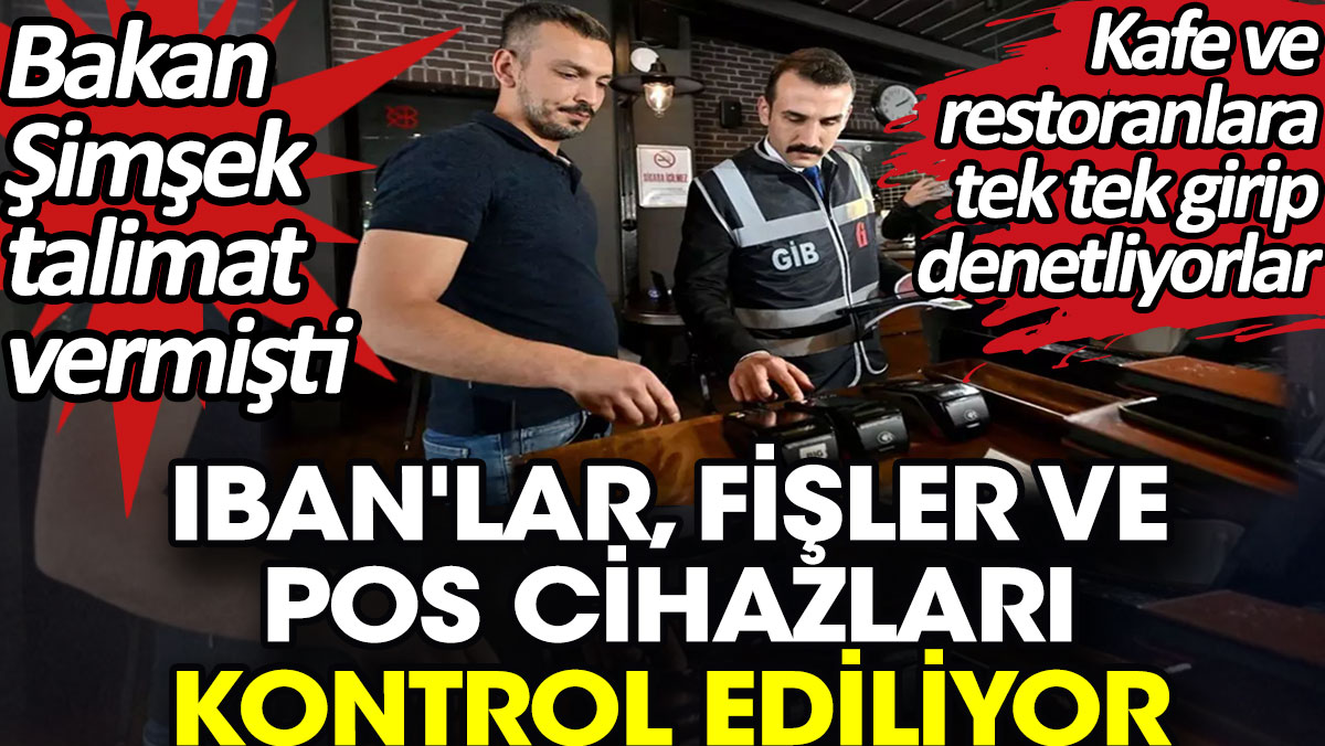 IBAN'lar, fişler ve POS cihazları kontrol ediliyor. Kafe ve restoranlara tek tek girip denetliyorlar