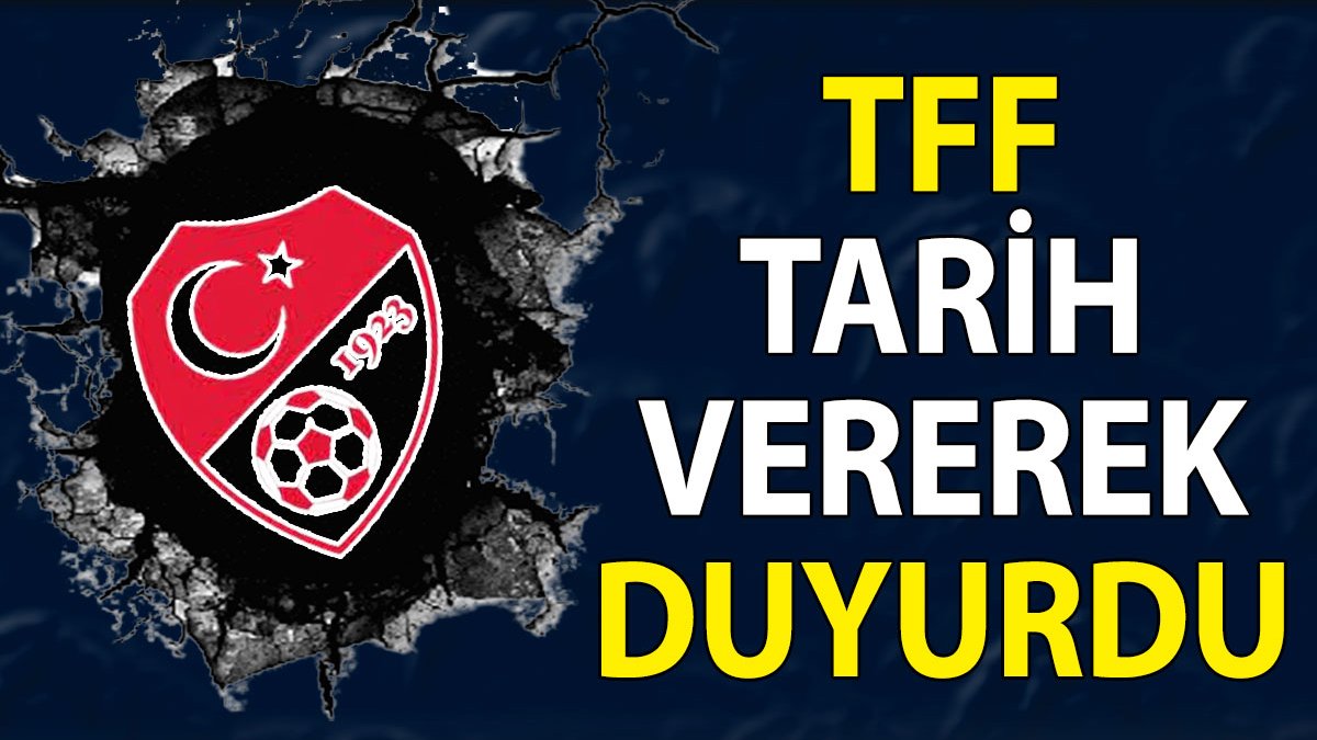 TFF tarih verdi