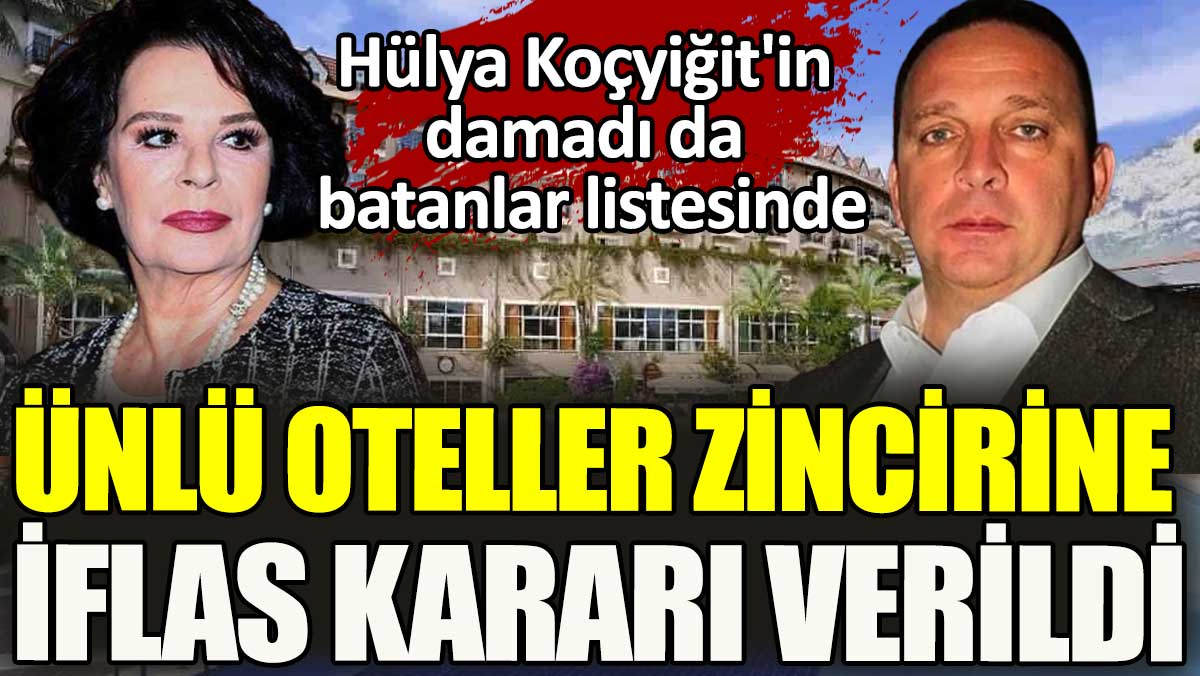 Otelcilik devi iflas etti. Hülya Koçyiğit'in damadı da artık batanlar listesinde