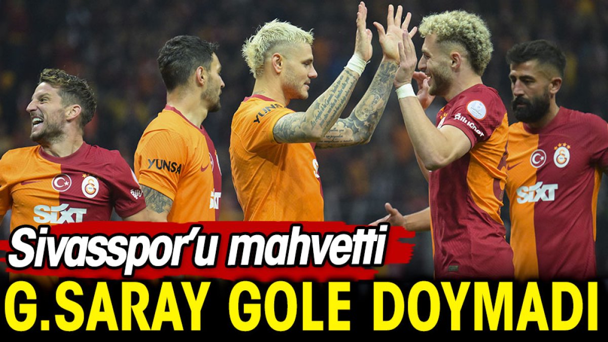 Galatasaray gole doymadı. Sivasspor'u mahvetti