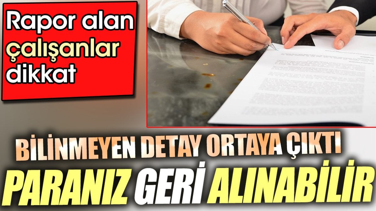 Rapor alan çalışanlar dikkat. Paranız geri alınabilir. Bilinmeyen detay ortaya çıktı