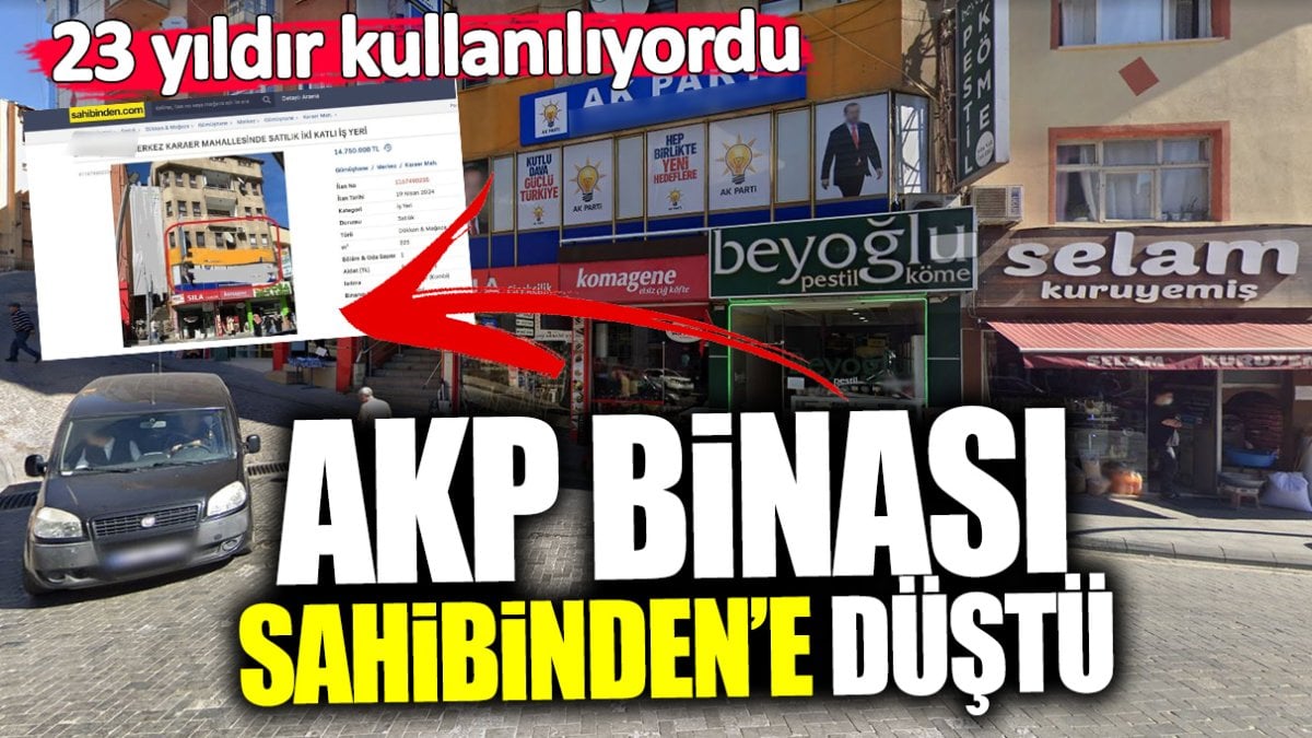 AKP’nin 23 yıldır kullandığı bina Sahibinden'e düştü