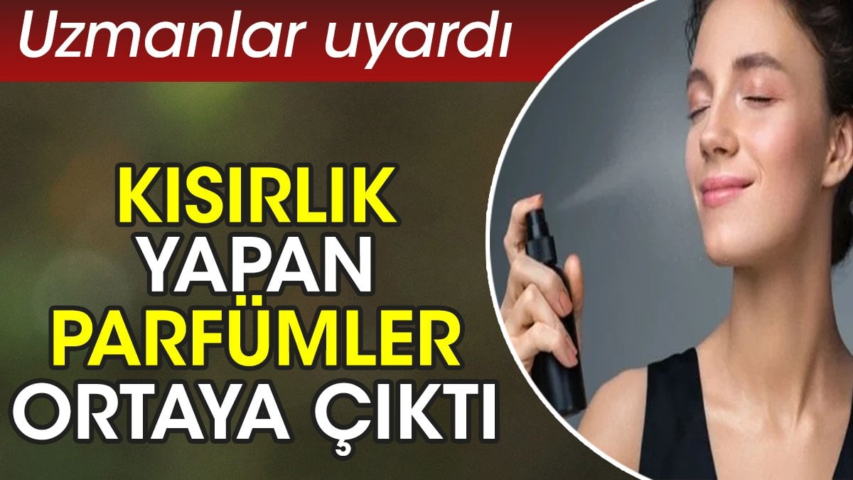 Kısırlık yapan parfümler ortaya çıktı. Uzmanlar uyardı