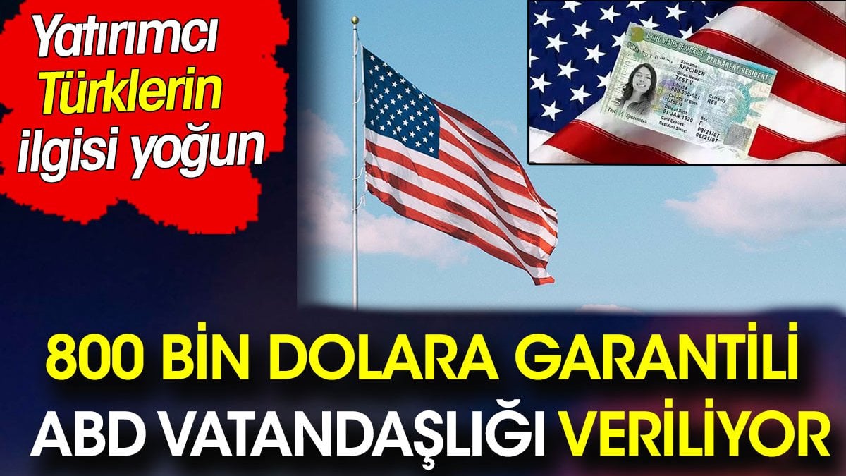 800 bin dolara garantili ABD vatandaşlığı veriliyor. Yatırımcı Türklerin ilgisi yoğun