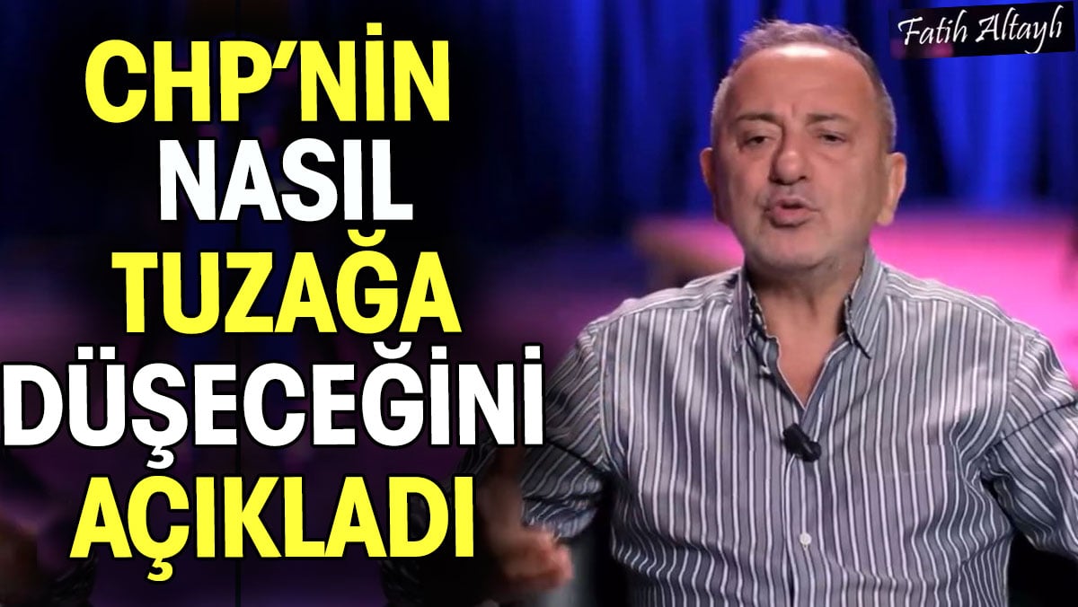 Fatih Altaylı CHP'nin nasıl tuzağa düşeceğini açıkladı