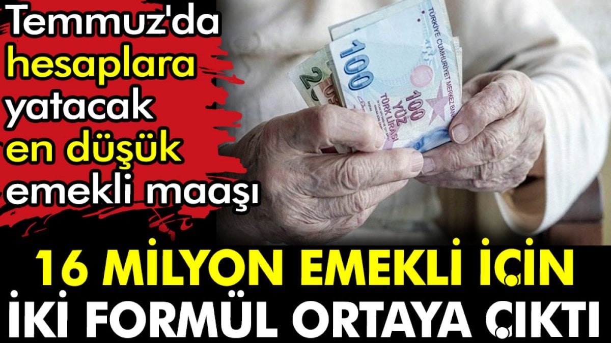 16 milyon emekli için iki formül ortaya çıktı. Temmuz'da hesaplara yatacak en düşük emekli maaşı