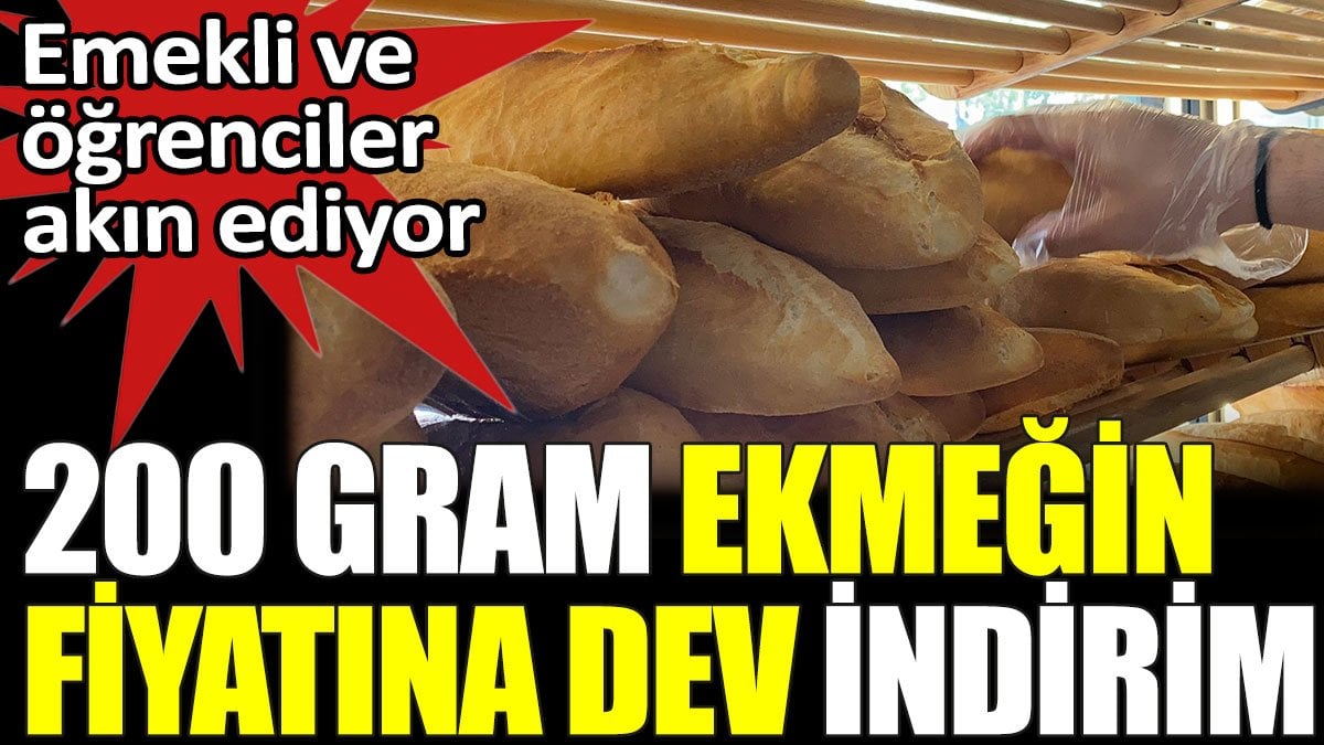 200 gram ekmeğin fiyatına dev indirim. Emekli ve öğrenciler akın ediyor