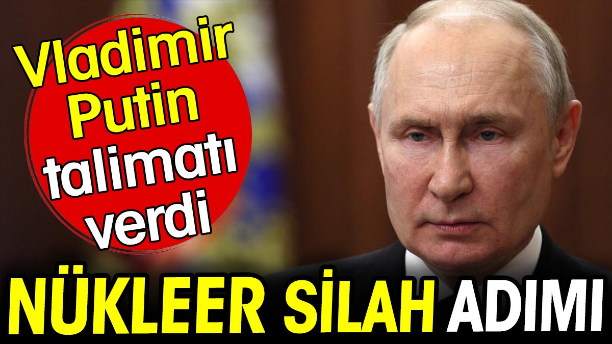 Vladimir Putin talimat verdi: Nükleer silah adımı