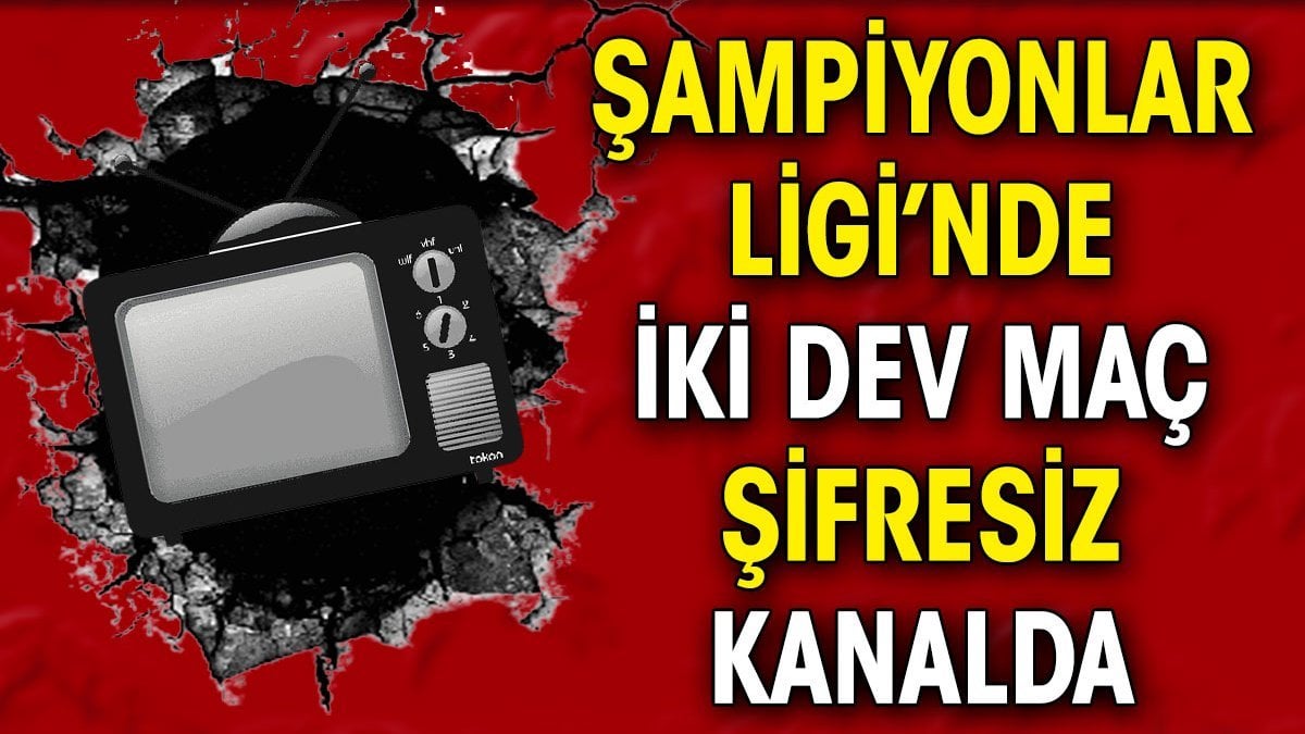 Şampiyonlar Ligi'nde yarı final maçları şifresiz kanalda