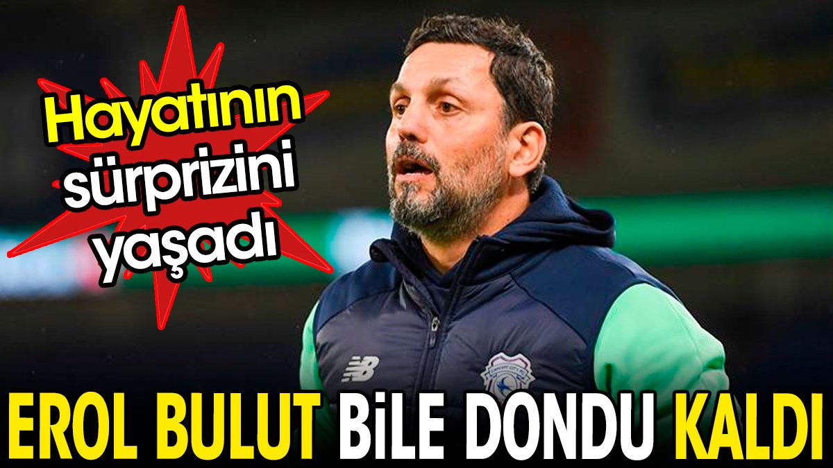 Erol Bulut bile dondu kaldı. Hayatının sürprizini yaşadı