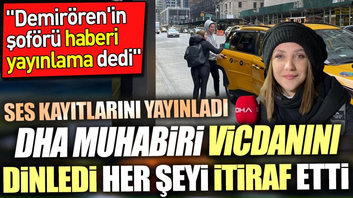 DHA muhabiri vicdanını dinledi her şeyi itiraf etti. ‘Demirören'in şoförü haberi yayınlama dedi’