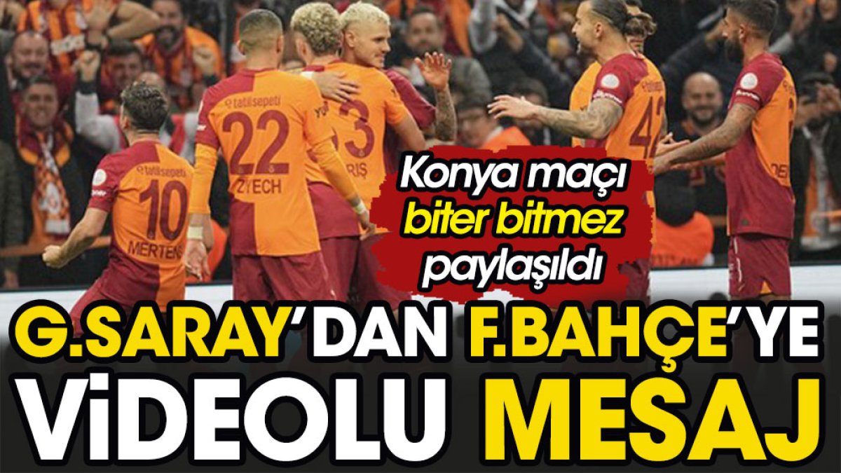 Galatasaray Fenerbahçe'ye videolu mesaj gönderdi. Konya maçı biter bitmez paylaşıldı