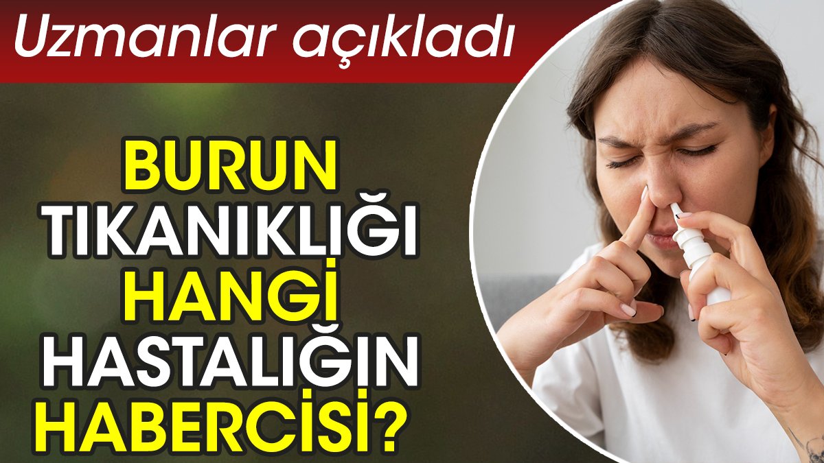 Burun tıkanıklığı hangi hastalığın habercisi? Uzmanlar açıkladı