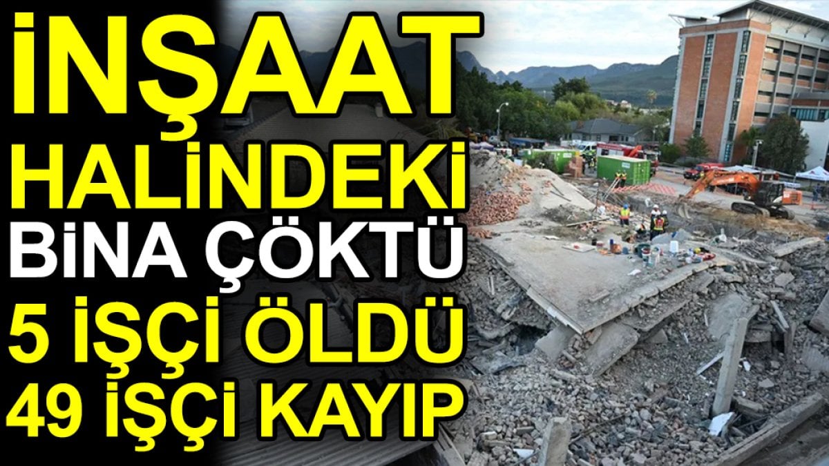 İnşaat halindeki bina çöktü: 5 işçi öldü 49 işçi kayıp