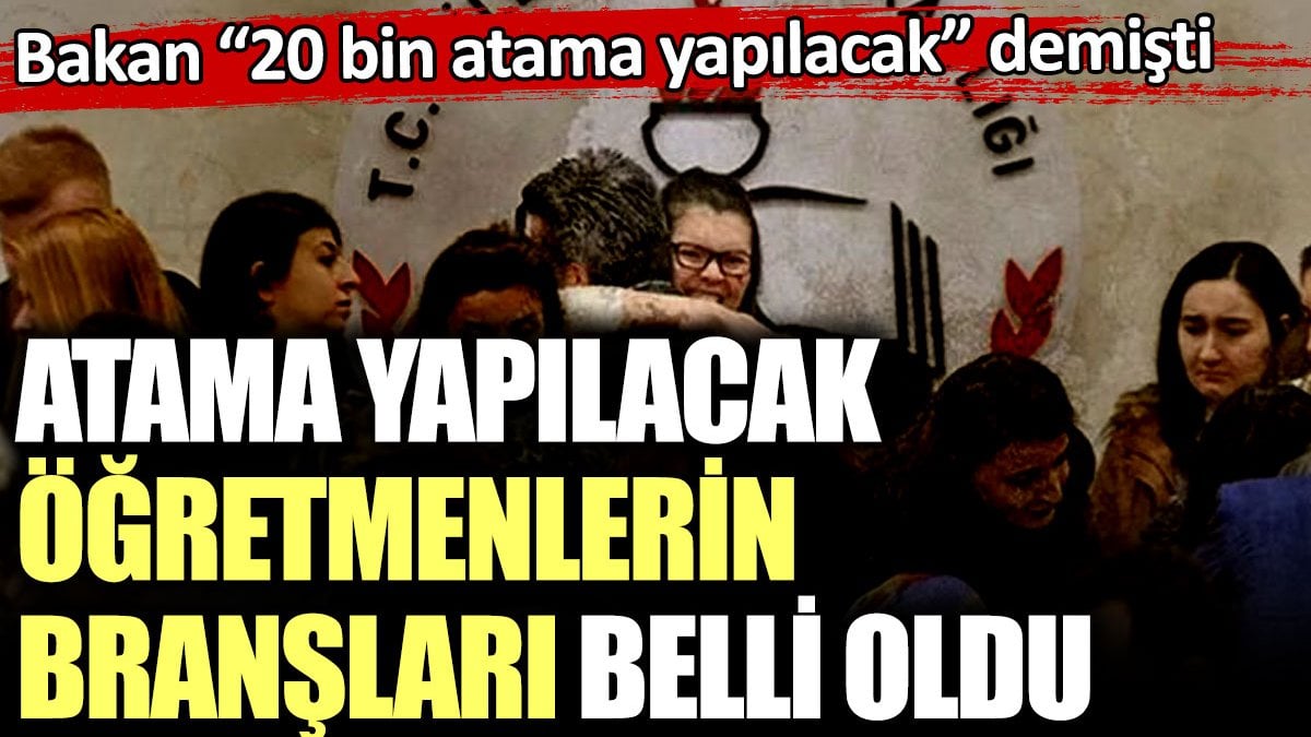 Atama yapılacak öğretmenlerin branşları belli oldu