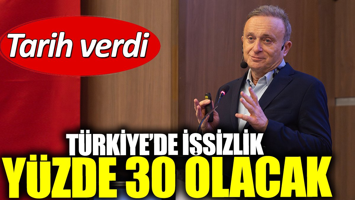 Türkiye'de işsizlik yüzde 30 olacak. Tarih verildi