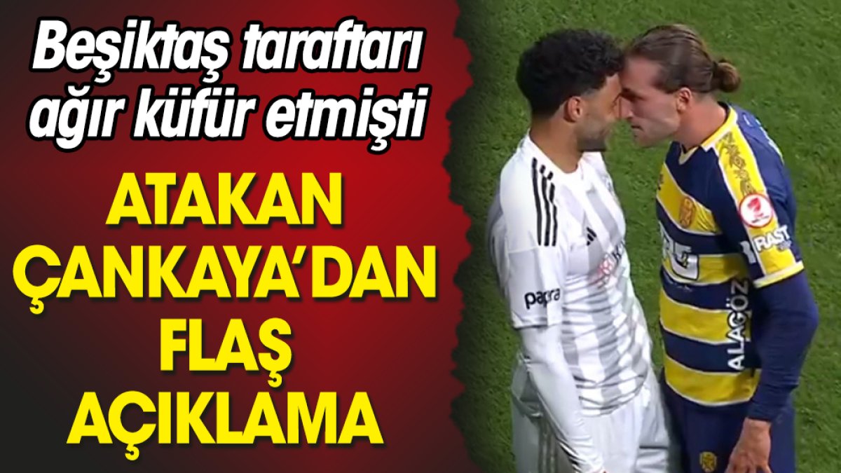 Beşiktaş taraftarı ağır küfür etmişti. Atakan Çankaya'dan flaş açıklama