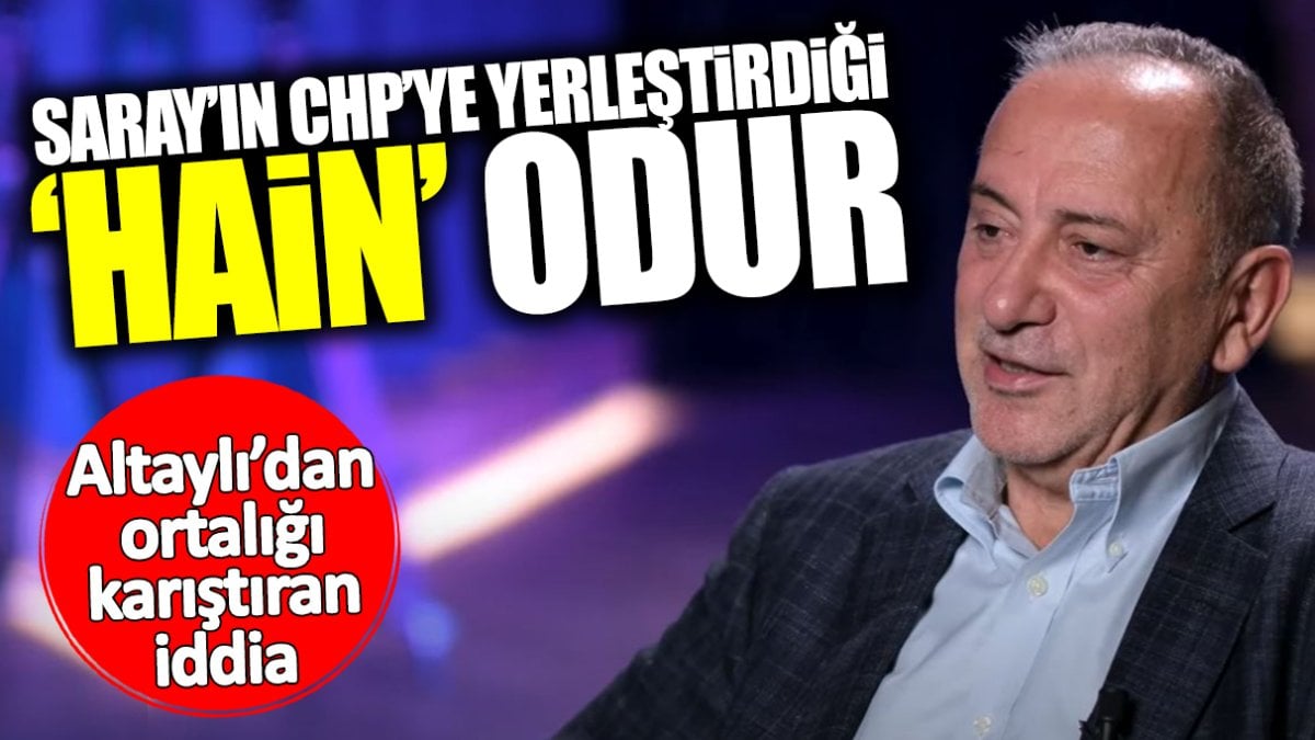 Fatih Altaylı’dan ortalığı karıştıran iddia: Saray’ın CHP’ye yerleştirdiği hain odur